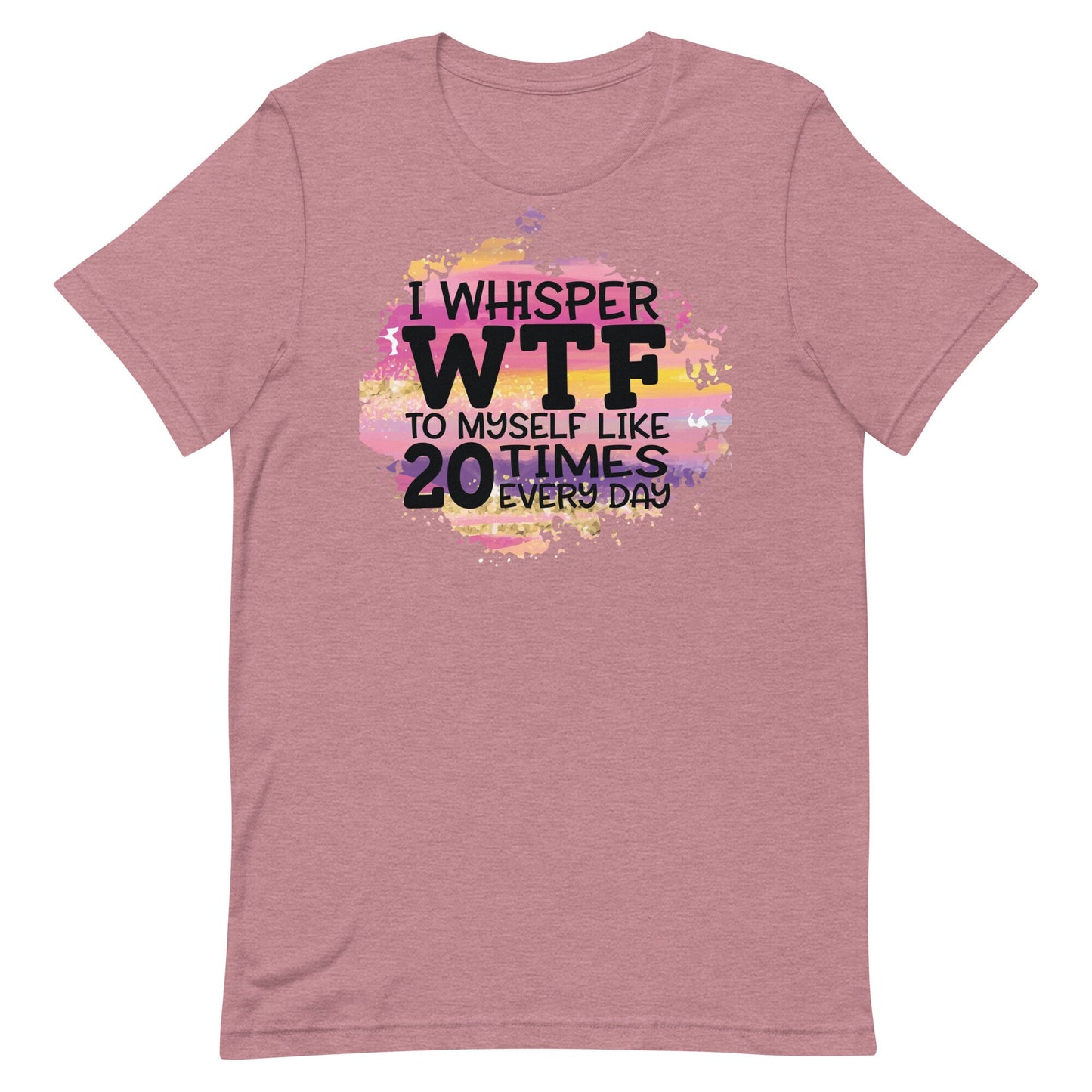 I Whisper WTF Unisex t-shirt