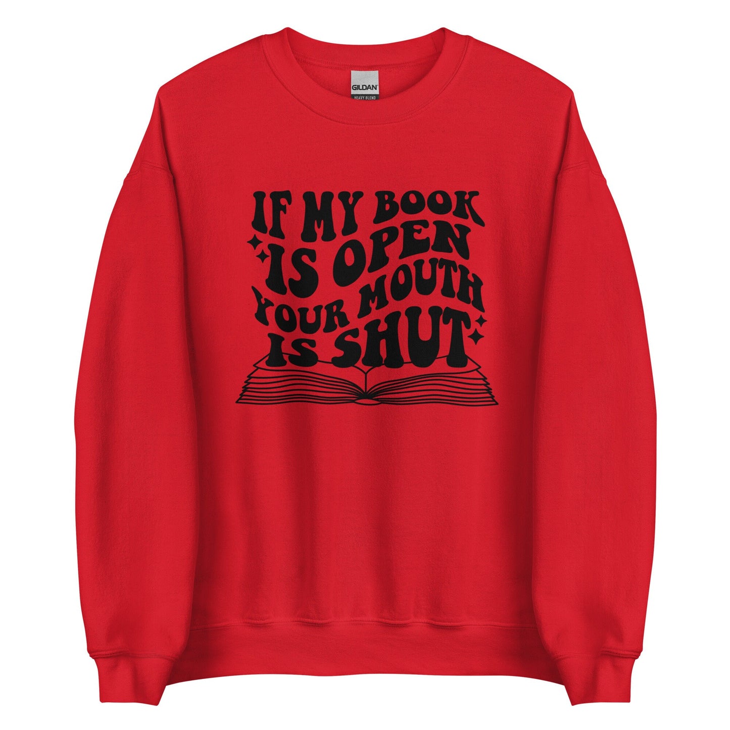 If my book is open Your  mouth is shut Unisex Sweatshirt