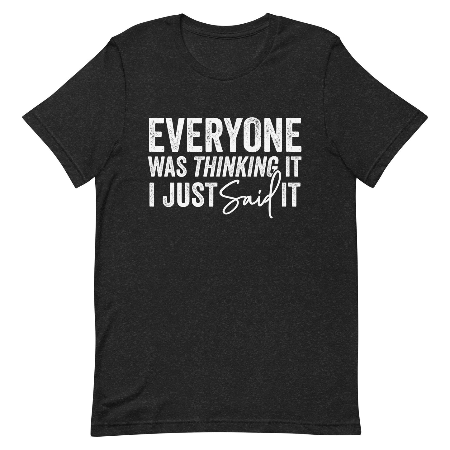 Everyone was thinking it I just Said it Unisex t-shirt