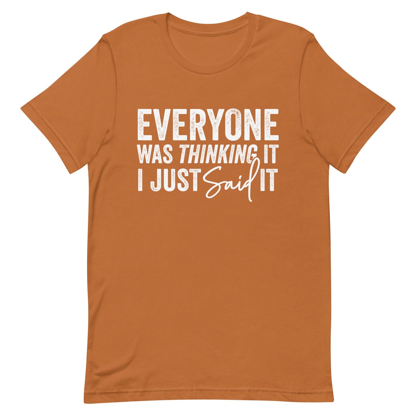 Everyone was thinking it I just Said it Unisex t-shirt