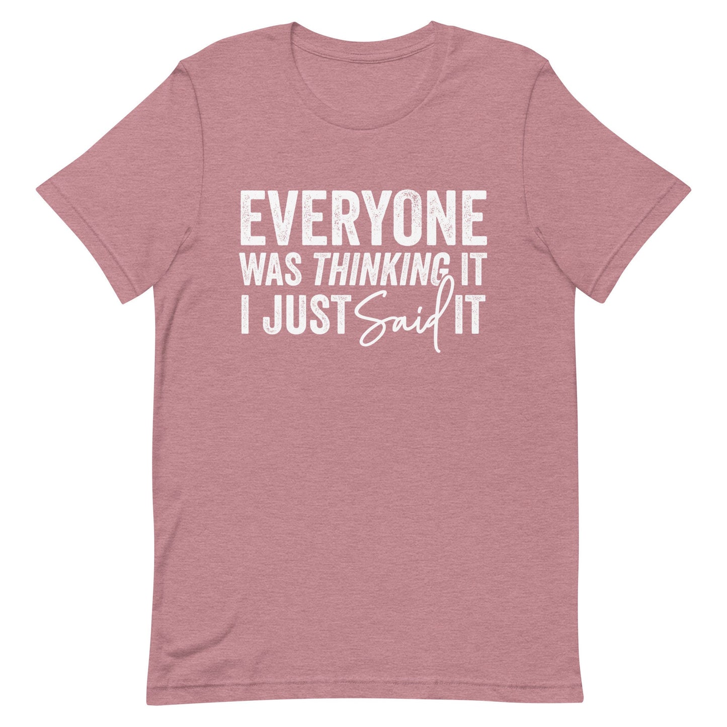Everyone was thinking it I just Said it Unisex t-shirt